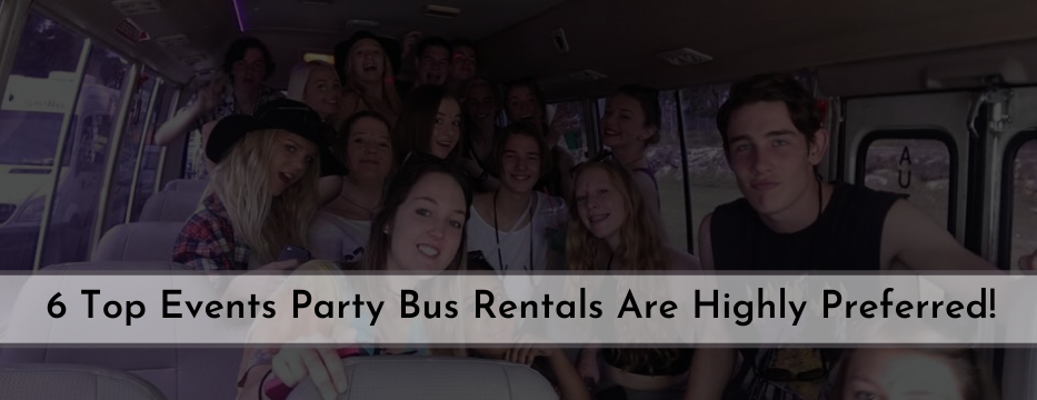 6 Top Events Party Bus Rentals Are Highly Preffered