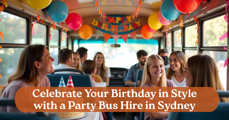 Celebrate Your Birthday in Style with a Party Bus Hire in Sydney